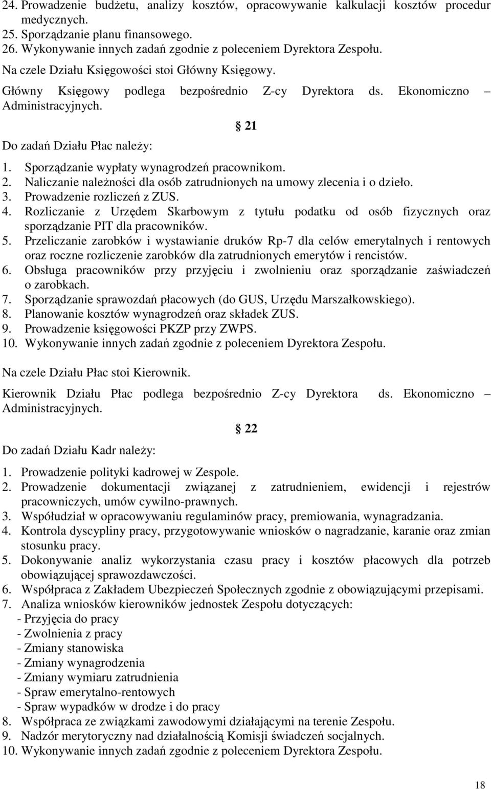 Sporządzanie wypłaty wynagrodzeń pracownikom. 2. Naliczanie naleŝności dla osób zatrudnionych na umowy zlecenia i o dzieło. 3. Prowadzenie rozliczeń z ZUS. 4.