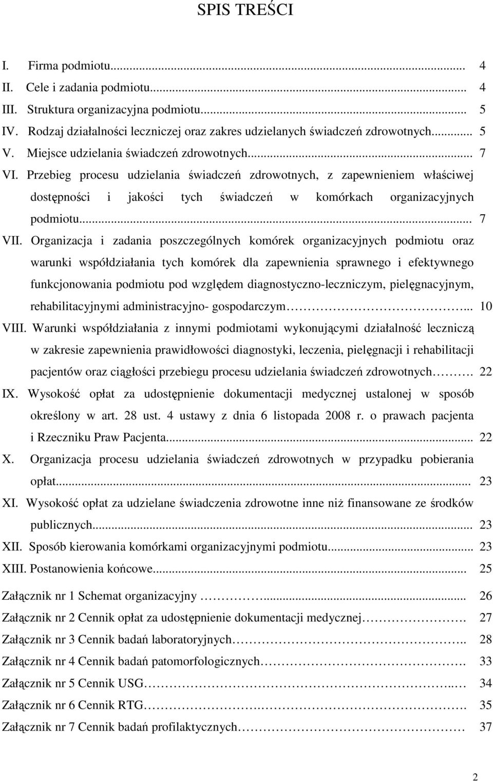 Przebieg procesu udzielania świadczeń zdrowotnych, z zapewnieniem właściwej dostępności i jakości tych świadczeń w komórkach organizacyjnych podmiotu... VII.