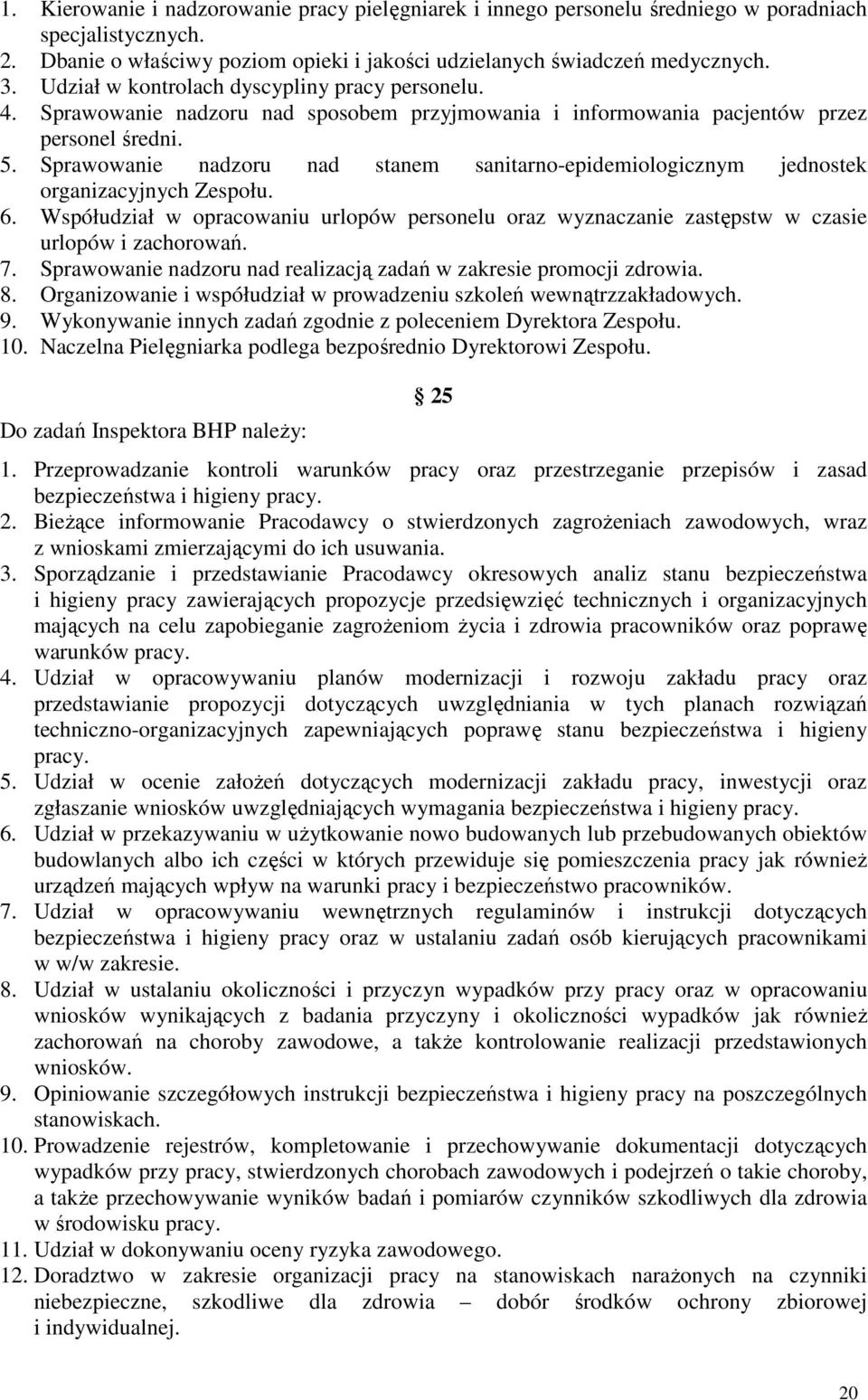 Sprawowanie nadzoru nad stanem sanitarno-epidemiologicznym jednostek organizacyjnych Zespołu. 6. Współudział w opracowaniu urlopów personelu oraz wyznaczanie zastępstw w czasie urlopów i zachorowań.