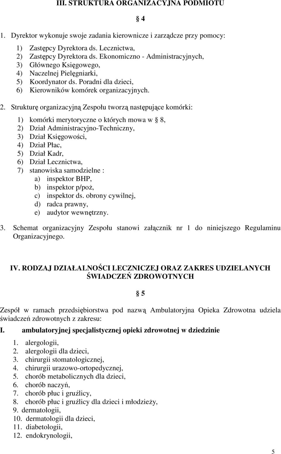 Strukturę organizacyjną Zespołu tworzą następujące komórki: 4 1) komórki merytoryczne o których mowa w 8, 2) Dział Administracyjno-Techniczny, 3) Dział Księgowości, 4) Dział Płac, 5) Dział Kadr, 6)