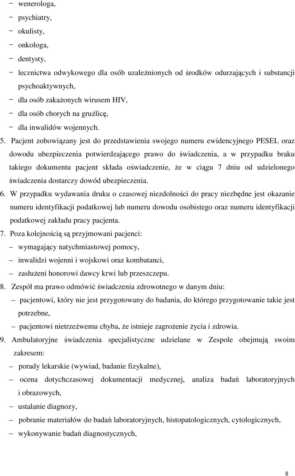 Pacjent zobowiązany jest do przedstawienia swojego numeru ewidencyjnego PESEL oraz dowodu ubezpieczenia potwierdzającego prawo do świadczenia, a w przypadku braku takiego dokumentu pacjent składa