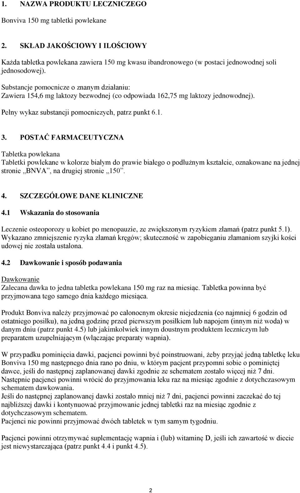 POSTAĆ FARMACEUTYCZNA Tabletka powlekana Tabletki powlekane w kolorze białym do prawie białego o podłużnym kształcie, oznakowane na jednej stronie BNVA, na drugiej stronie 150. 4.