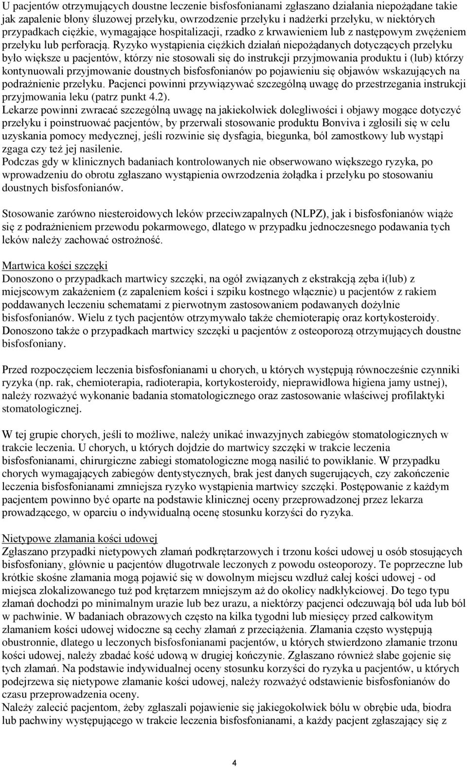 Ryzyko wystąpienia ciężkich działań niepożądanych dotyczących przełyku było większe u pacjentów, którzy nie stosowali się do instrukcji przyjmowania produktu i (lub) którzy kontynuowali przyjmowanie