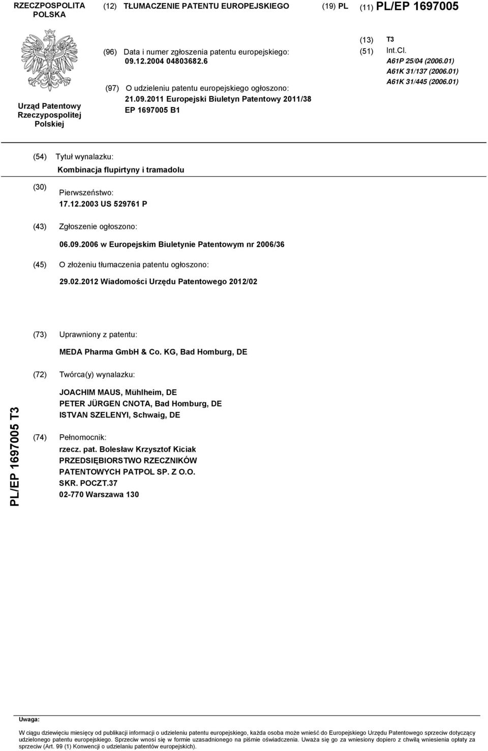 01) (54) Tytuł wynalazku: Kombinacja flupirtyny i tramadolu (30) Pierwszeństwo: 17.12.2003 US 529761 P (43) Zgłoszenie ogłoszono: 06.09.