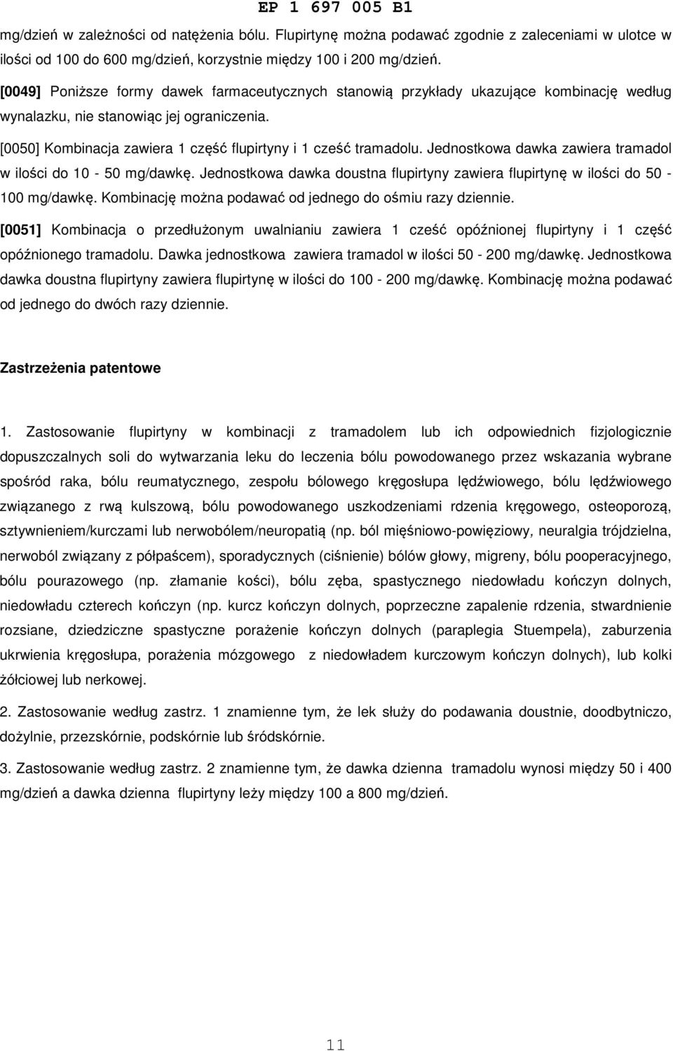 Jednostkowa dawka zawiera tramadol w ilości do 10-50 mg/dawkę. Jednostkowa dawka doustna flupirtyny zawiera flupirtynę w ilości do 50-100 mg/dawkę.