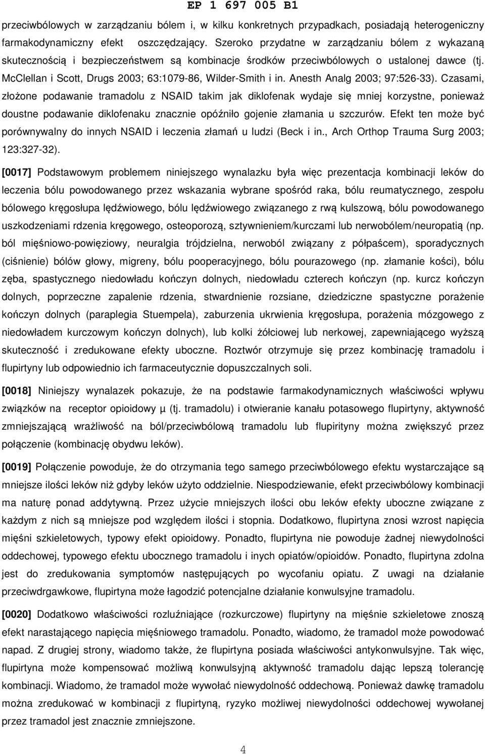 McClellan i Scott, Drugs 2003; 63:1079-86, Wilder-Smith i in. Anesth Analg 2003; 97:526-33).