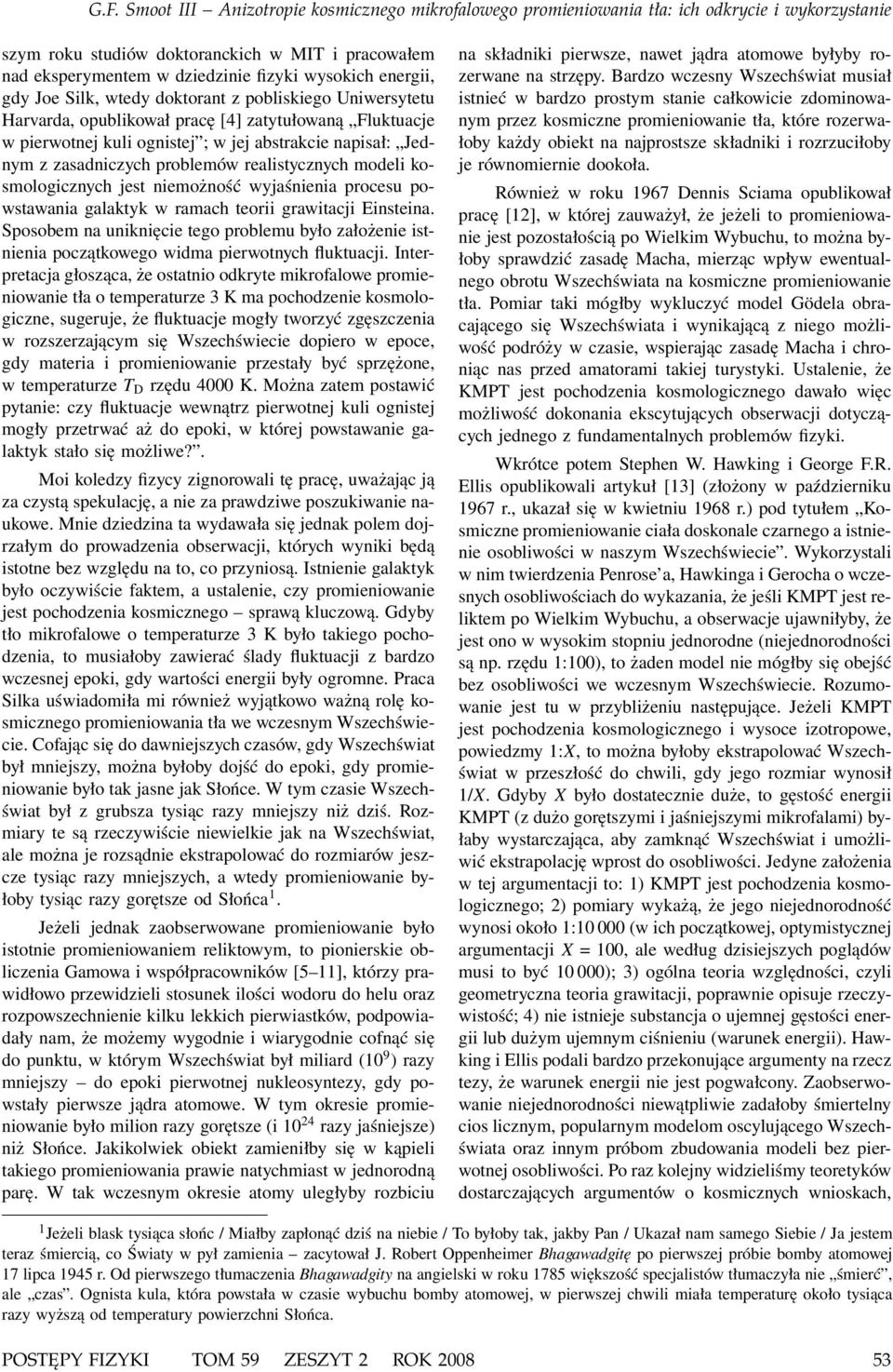 galaktyk w ramach teorii grawitacji Einsteina. Sposobem na uniknięcie tego problemu było założenie istnienia początkowego widma pierwotnych fluktuacji.