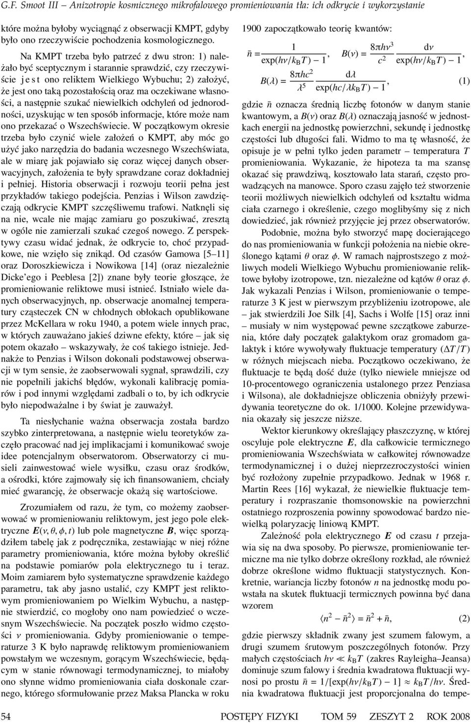 oczekiwane własności, a następnie szukać niewielkich odchyleń od jednorodności, uzyskując w ten sposób informacje, które może nam ono przekazać o Wszechświecie.