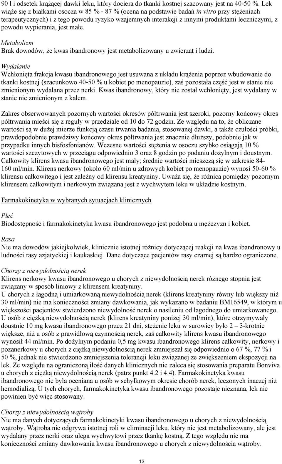 powodu wypierania, jest małe. Metabolizm Brak dowodów, że kwas ibandronowy jest metabolizowany u zwierząt i ludzi.