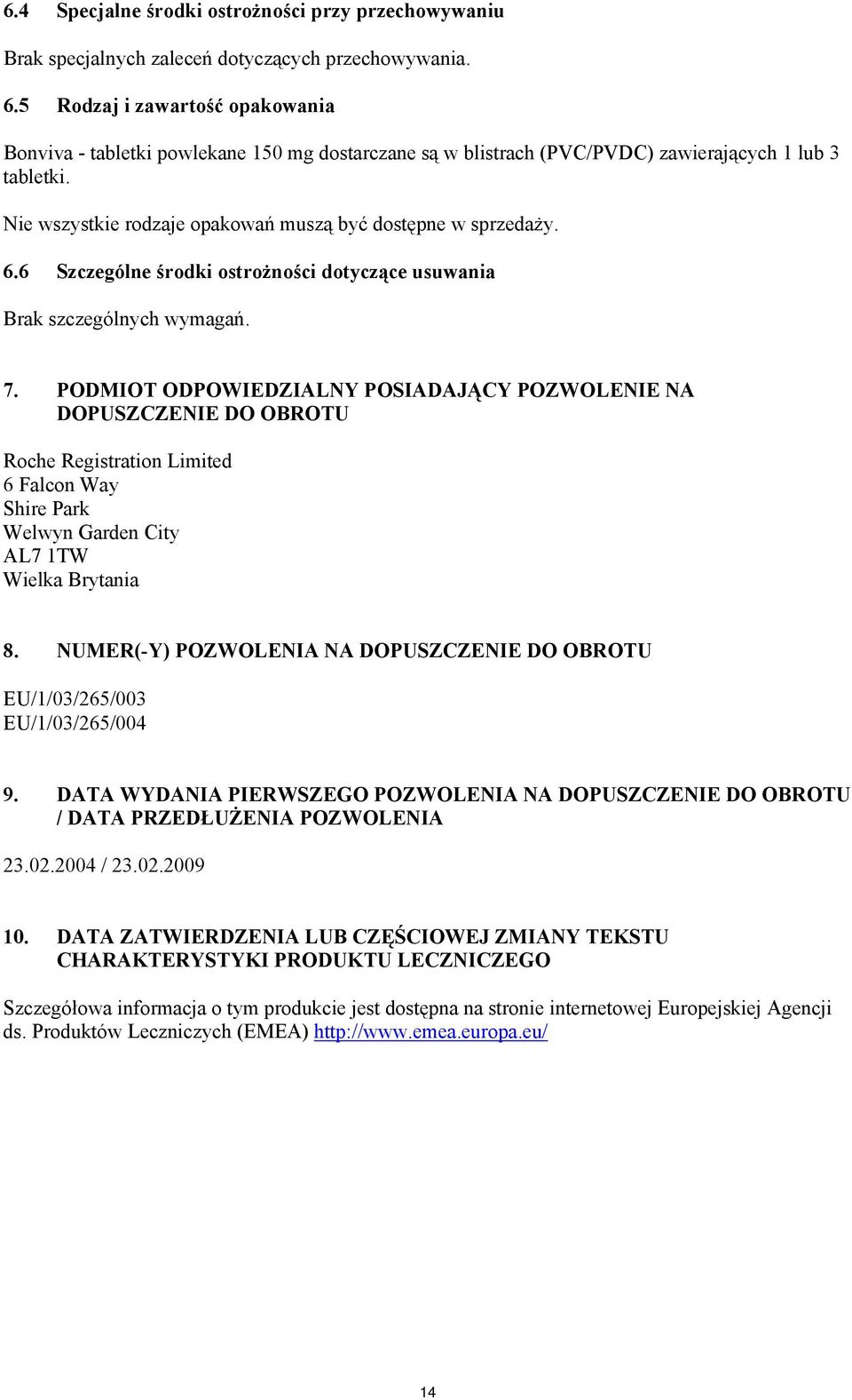 6.6 Szczególne środki ostrożności dotyczące usuwania Brak szczególnych wymagań. 7.