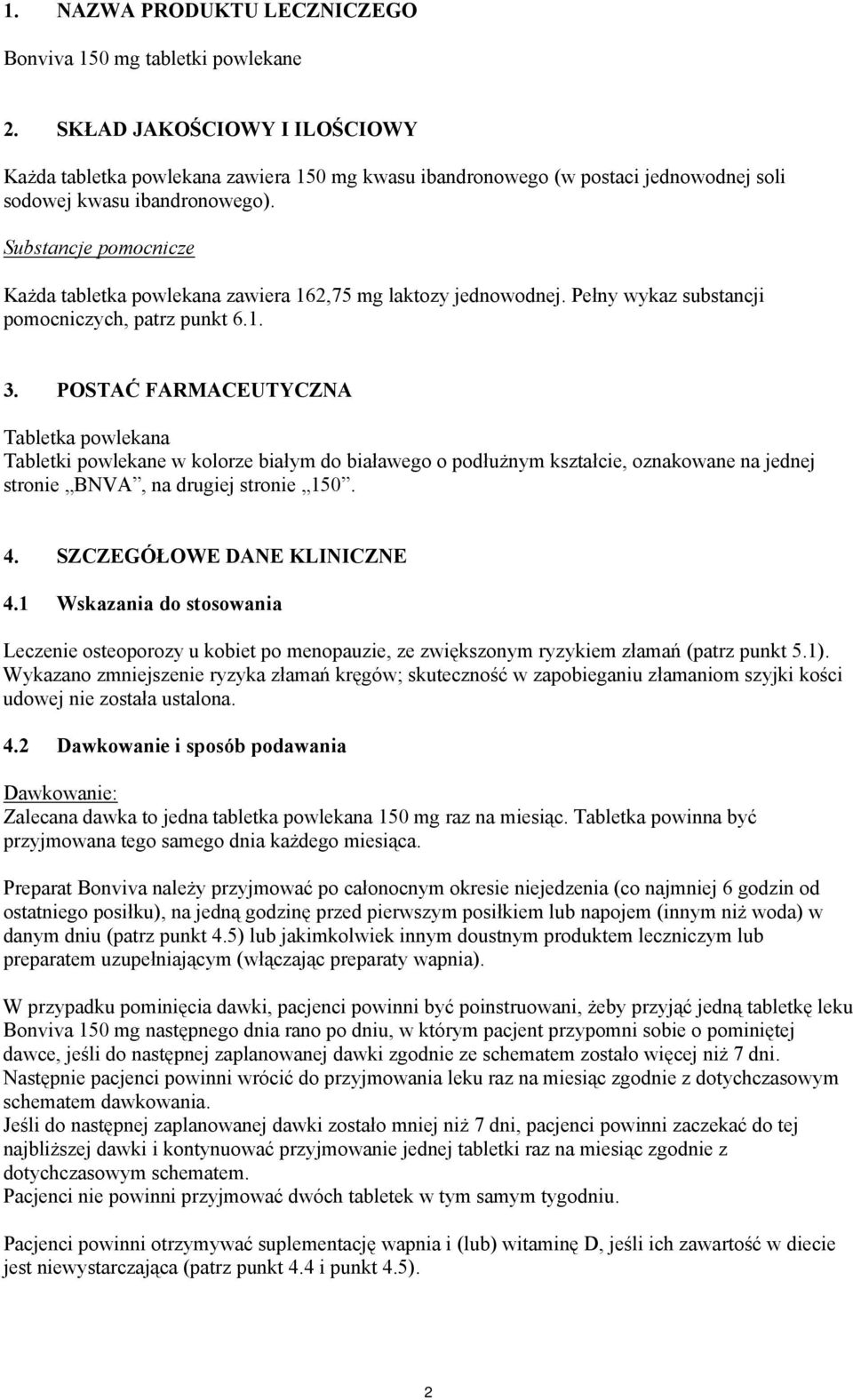 Substancje pomocnicze Każda tabletka powlekana zawiera 162,75 mg laktozy jednowodnej. Pełny wykaz substancji pomocniczych, patrz punkt 6.1. 3.