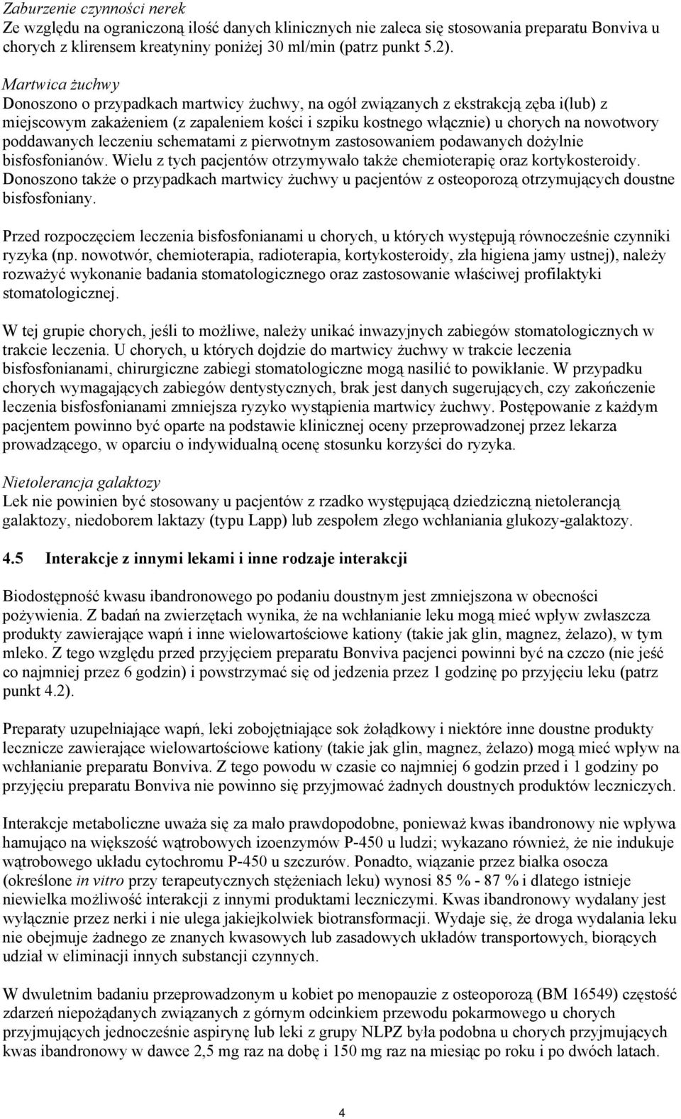 poddawanych leczeniu schematami z pierwotnym zastosowaniem podawanych dożylnie bisfosfonianów. Wielu z tych pacjentów otrzymywało także chemioterapię oraz kortykosteroidy.