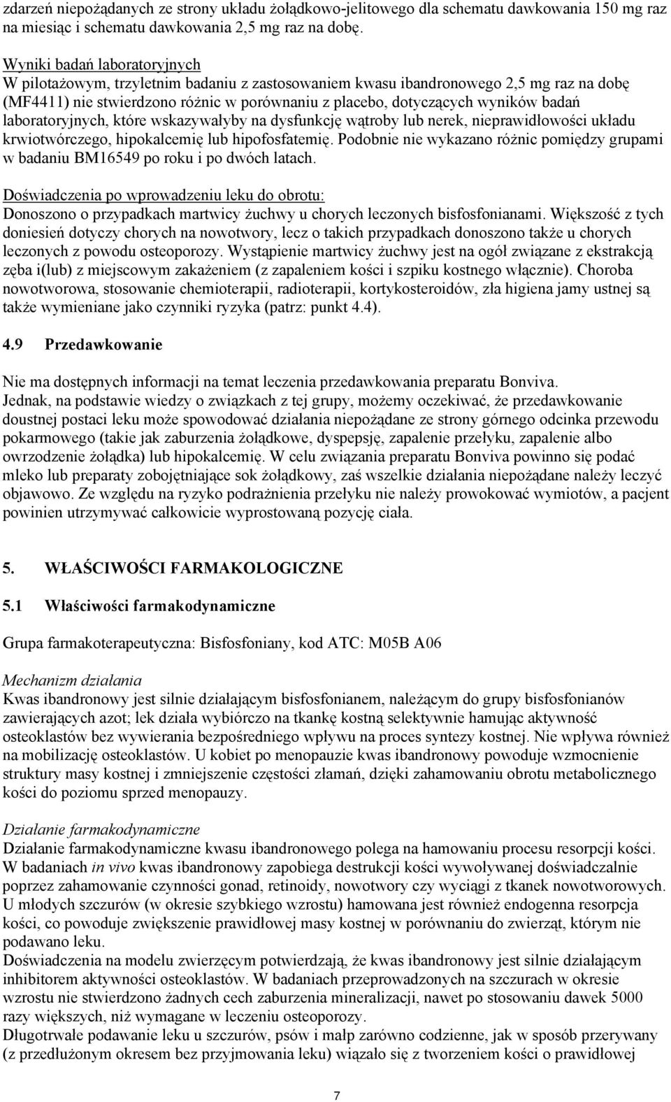 laboratoryjnych, które wskazywałyby na dysfunkcję wątroby lub nerek, nieprawidłowości układu krwiotwórczego, hipokalcemię lub hipofosfatemię.