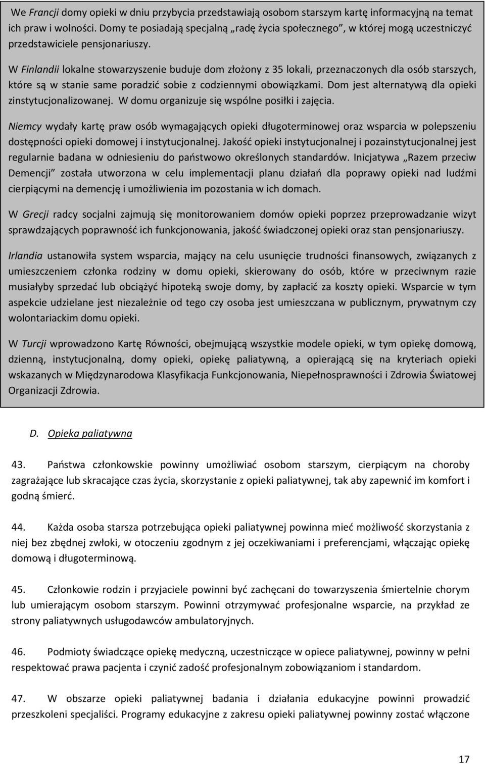 W Finlandii lokalne stowarzyszenie buduje dom złożony z 35 lokali, przeznaczonych dla osób starszych, które są w stanie same poradzić sobie z codziennymi obowiązkami.