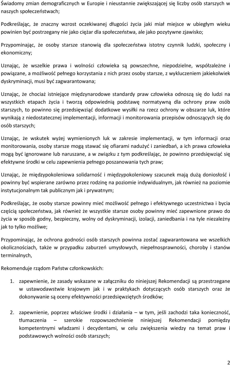 i ekonomiczny; Uznając, że wszelkie prawa i wolności człowieka są powszechne, niepodzielne, współzależne i powiązane, a możliwość pełnego korzystania z nich przez osoby starsze, z wykluczeniem