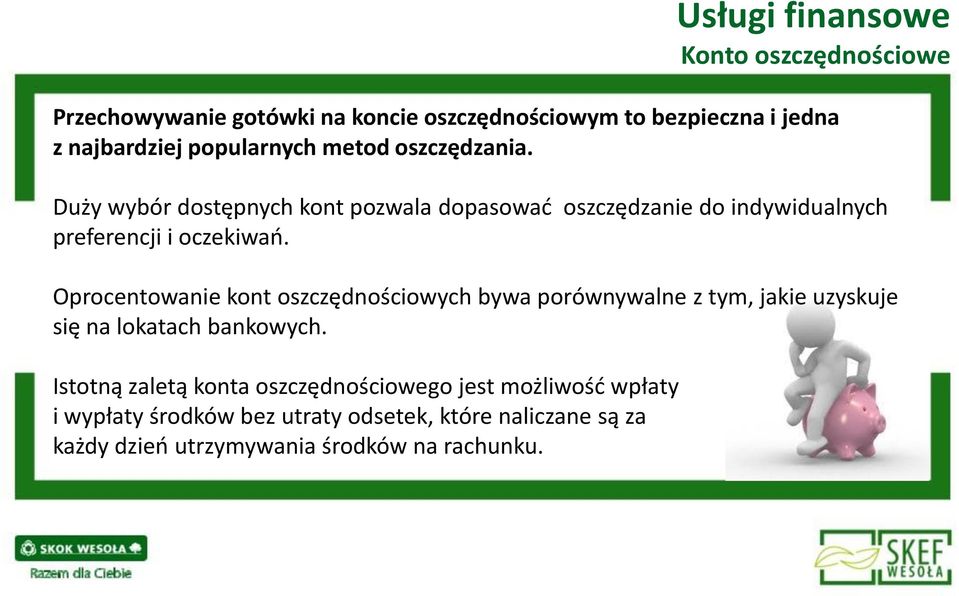 Oprocentowanie kont oszczędnościowych bywa porównywalne z tym, jakie uzyskuje się na lokatach bankowych.