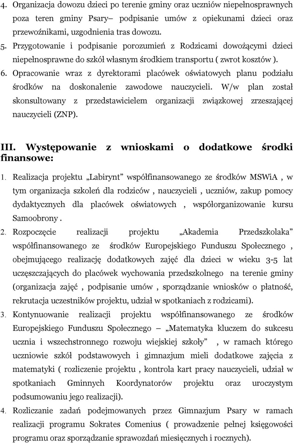 Opracowanie wraz z dyrektorami placówek oświatowych planu podziału środków na doskonalenie zawodowe nauczycieli.