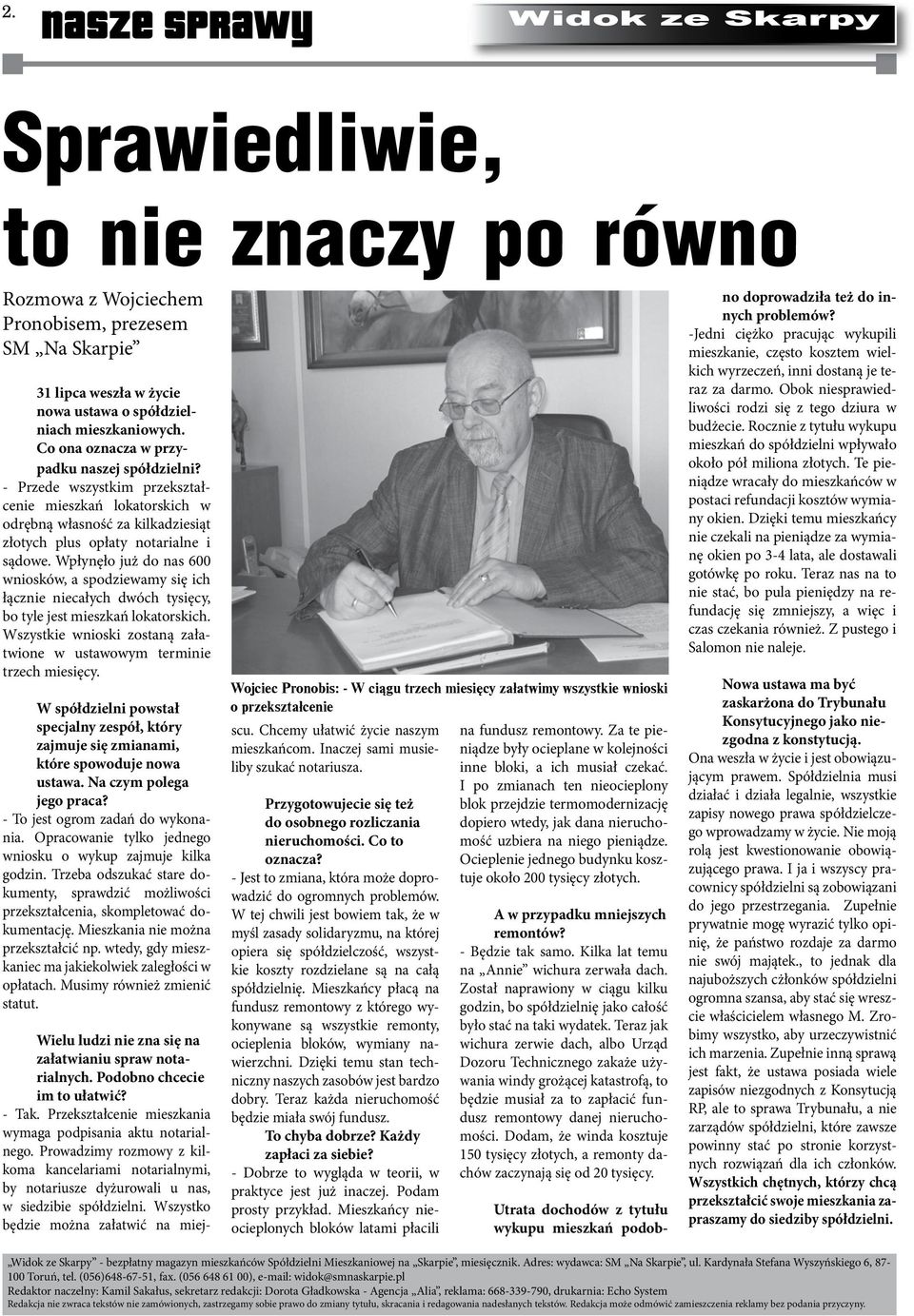 Wpłynęło już do nas 600 wniosków, a spodziewamy się ich łącznie niecałych dwóch tysięcy, bo tyle jest mieszkań lokatorskich. Wszystkie wnioski zostaną załatwione w ustawowym terminie trzech miesięcy.