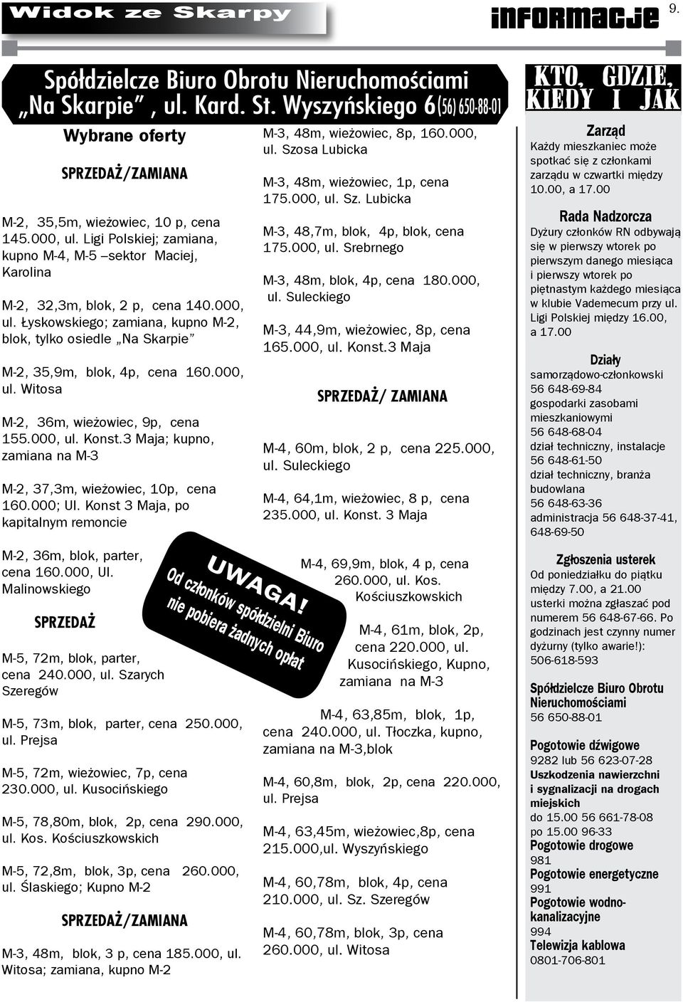 000, ul. Witosa M-2, 36m, wieżowiec, 9p, cena 155.000, ul. Konst.3 Maja; kupno, zamiana na M-3 M-2, 37,3m, wieżowiec, 10p, cena 160.000; Ul.