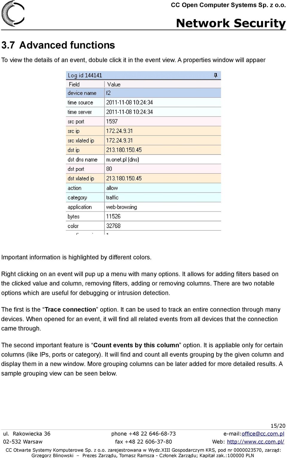 There are two notable options which are useful for debugging or intrusion detection. The first is the Trace connection option. It can be used to track an entire connection through many devices.