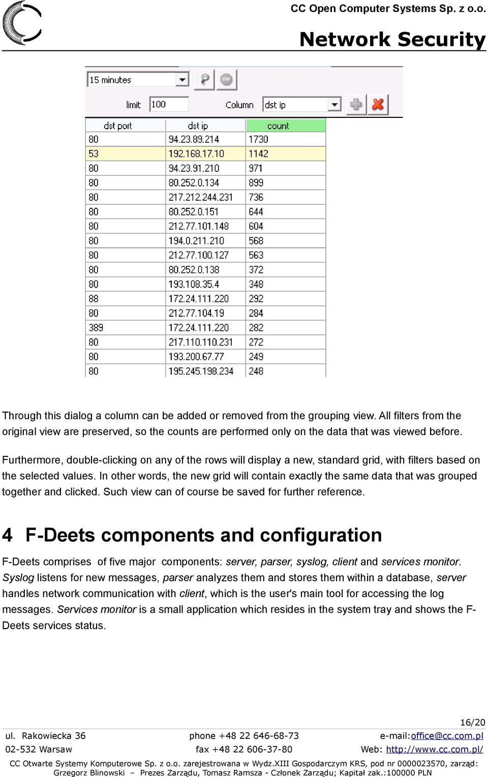 In other words, the new grid will contain exactly the same data that was grouped together and clicked. Such view can of course be saved for further reference.