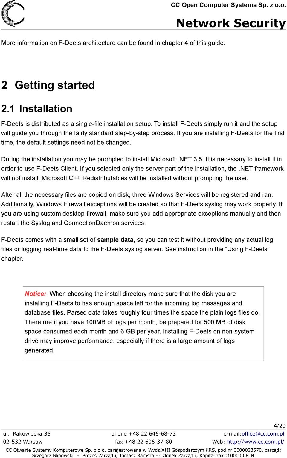 If you are installing F-Deets for the first time, the default settings need not be changed. During the installation you may be prompted to install Microsoft.NET 3.5.