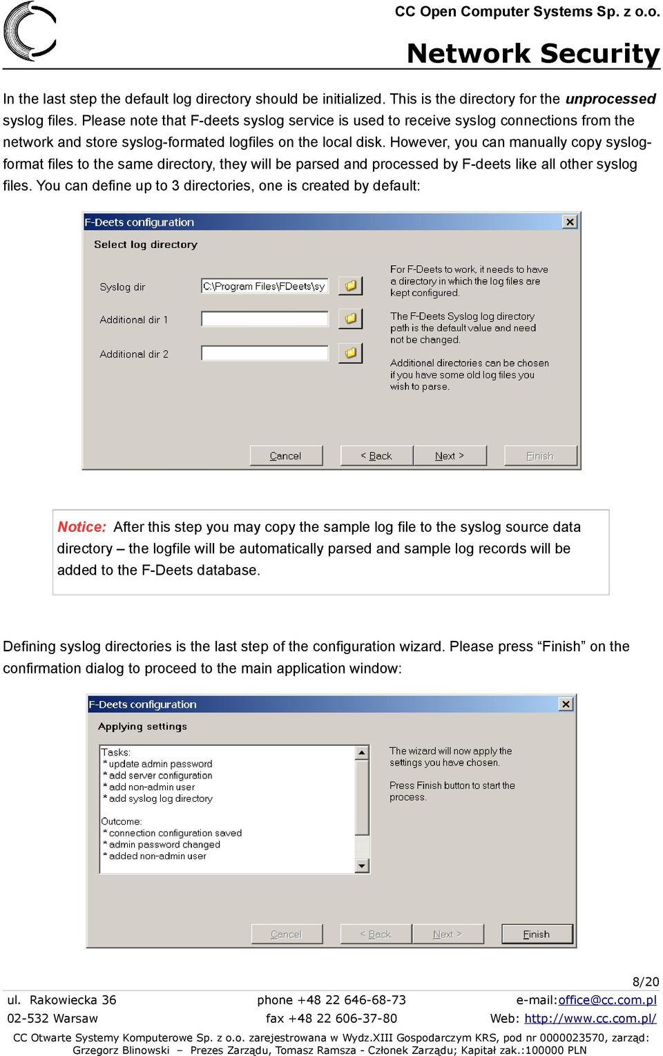 However, you can manually copy syslogformat files to the same directory, they will be parsed and processed by F-deets like all other syslog files.