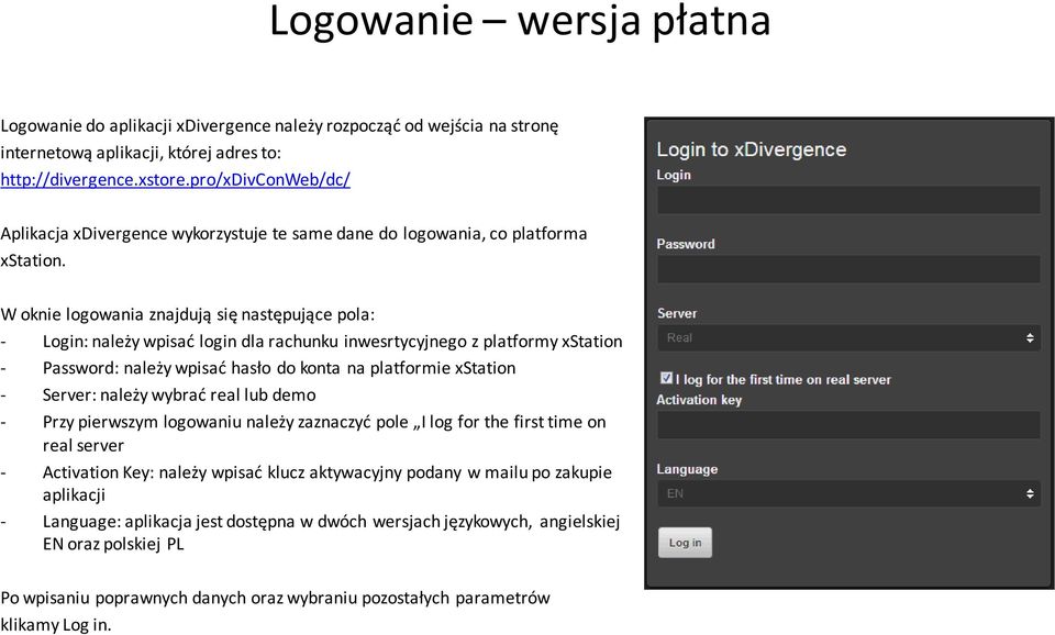 W oknie logowania znajdują się następujące pola: - Login: należy wpisać login dla rachunku inwesrtycyjnego z platformy xstation - Password: należy wpisać hasło do konta na platformie xstation -