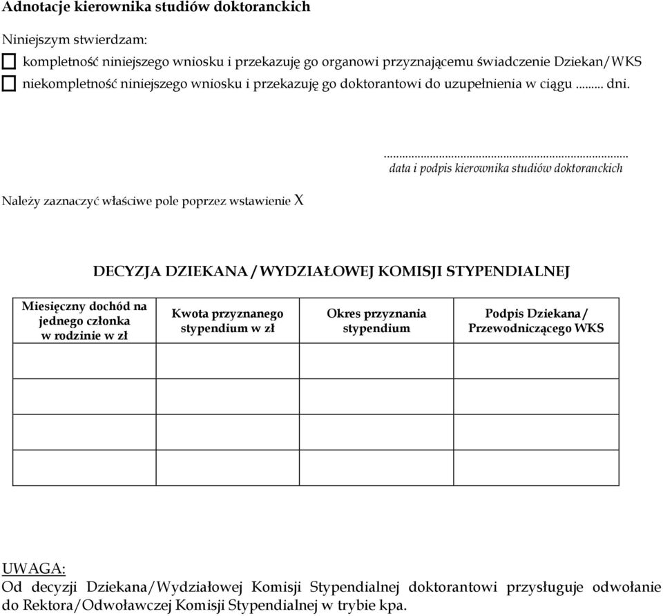 .. data i podpis kierownika studiów doktoranckich DECYZJA DZIEKANA / WYDZIAŁOWEJ KOMISJI STYPENDIALNEJ Miesięczny dochód na jednego członka w rodzinie w zł Kwota przyznanego