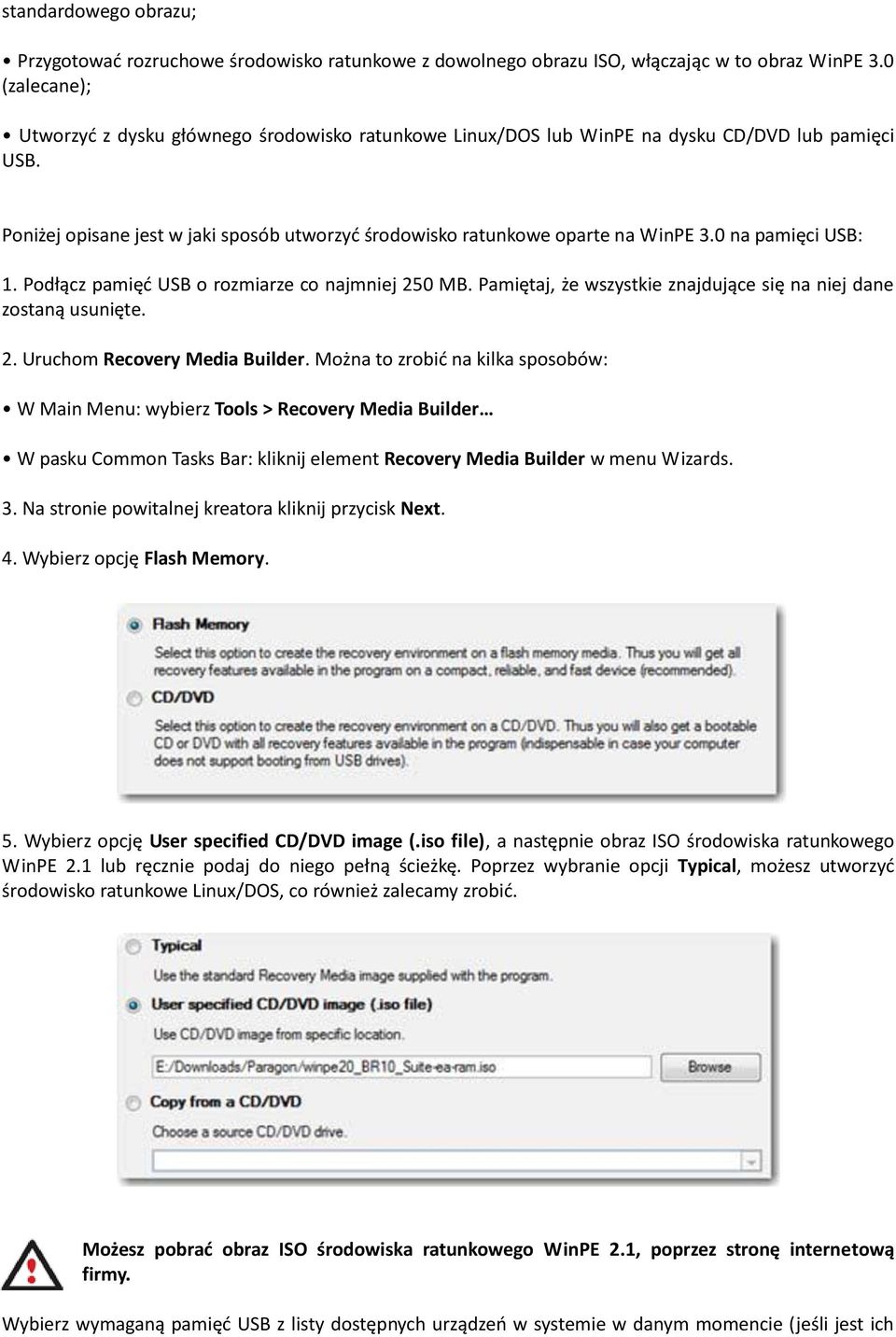 0 na pamięci USB: 1. Podłącz pamięd USB o rozmiarze co najmniej 250 MB. Pamiętaj, że wszystkie znajdujące się na niej dane zostaną usunięte. 2. Uruchom Recovery Media Builder.