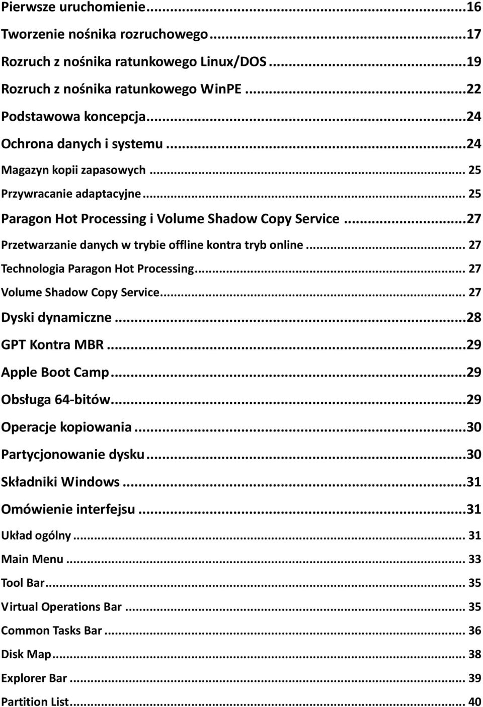 .. 27 Technologia Paragon Hot Processing... 27 Volume Shadow Copy Service... 27 Dyski dynamiczne...28 GPT Kontra MBR...29 Apple Boot Camp...29 Obsługa 64-bitów...29 Operacje kopiowania.