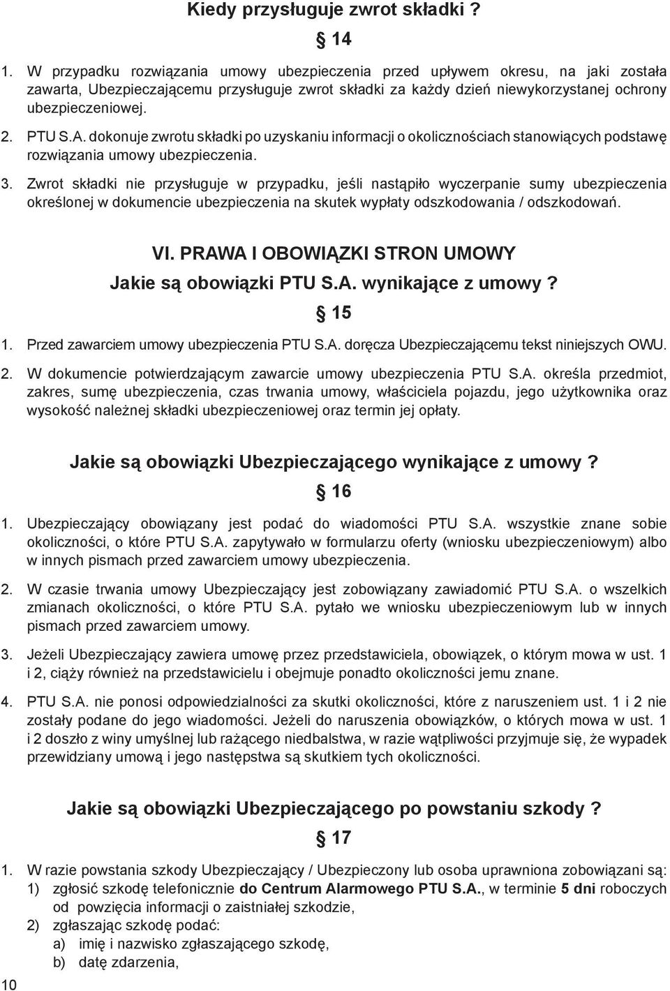 PTU S.A. dokonuje zwrotu składki po uzyskaniu informacji o okolicznościach stanowiących podstawę rozwiązania umowy ubezpieczenia. 3.