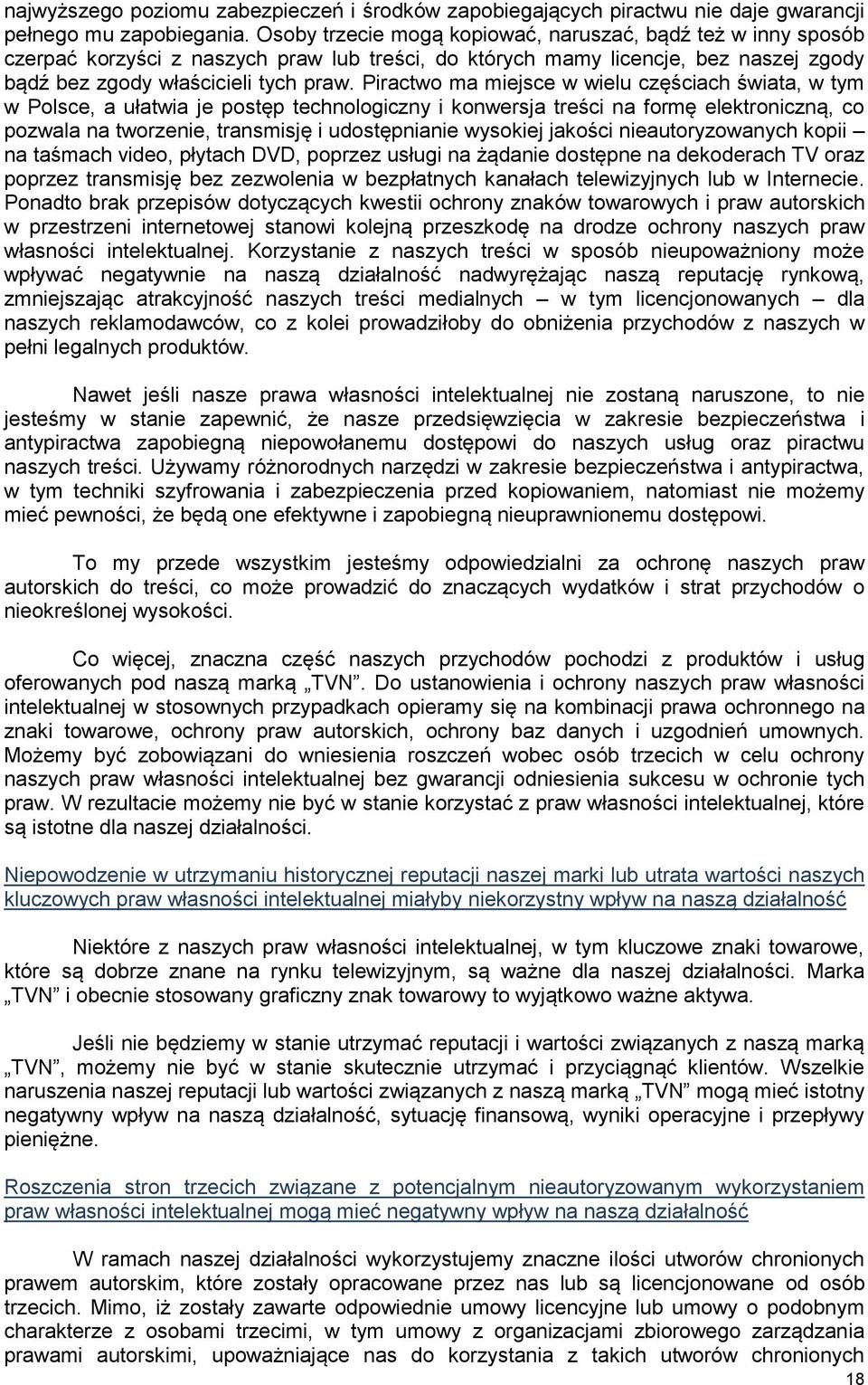 Piractwo ma miejsce w wielu częściach świata, w tym w Polsce, a ułatwia je postęp technologiczny i konwersja treści na formę elektroniczną, co pozwala na tworzenie, transmisję i udostępnianie