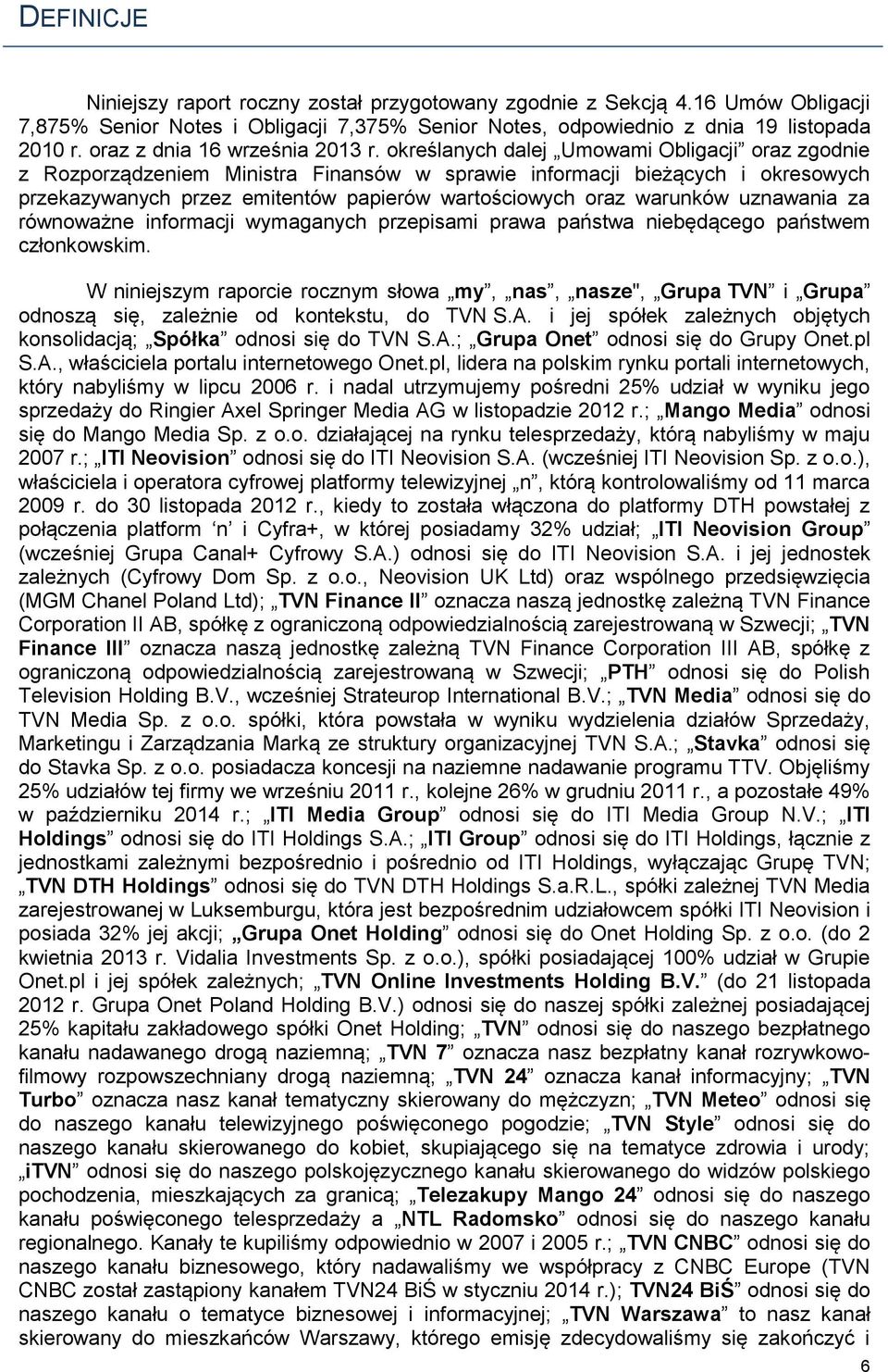 określanych dalej Umowami Obligacji oraz zgodnie z Rozporządzeniem Ministra Finansów w sprawie informacji bieżących i okresowych przekazywanych przez emitentów papierów wartościowych oraz warunków