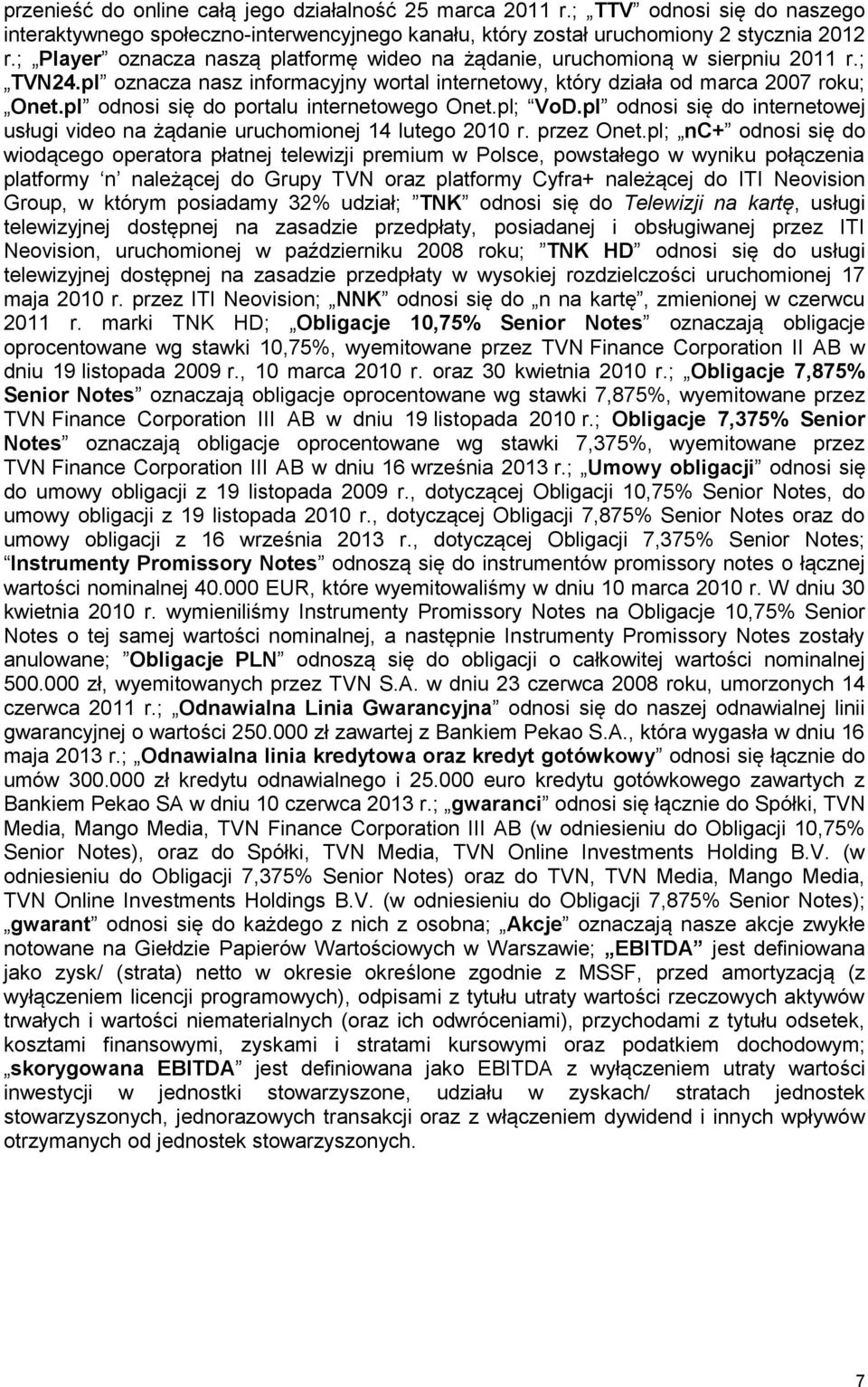 pl odnosi się do portalu internetowego Onet.pl; VoD.pl odnosi się do internetowej usługi video na żądanie uruchomionej 14 lutego 2010 r. przez Onet.