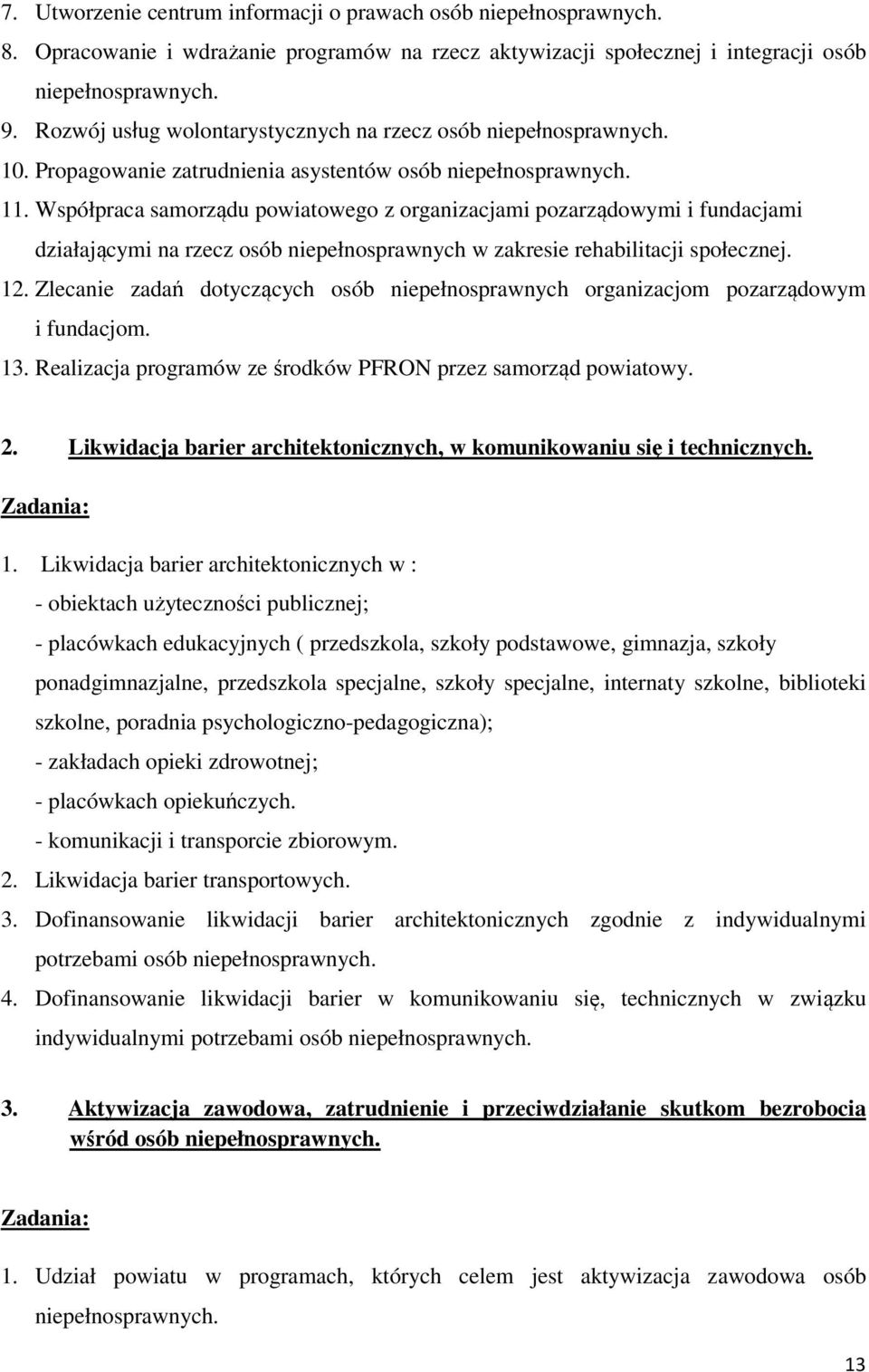 Współpraca samorządu powiatowego z organizacjami pozarządowymi i fundacjami działającymi na rzecz osób niepełnosprawnych w zakresie rehabilitacji społecznej. 12.