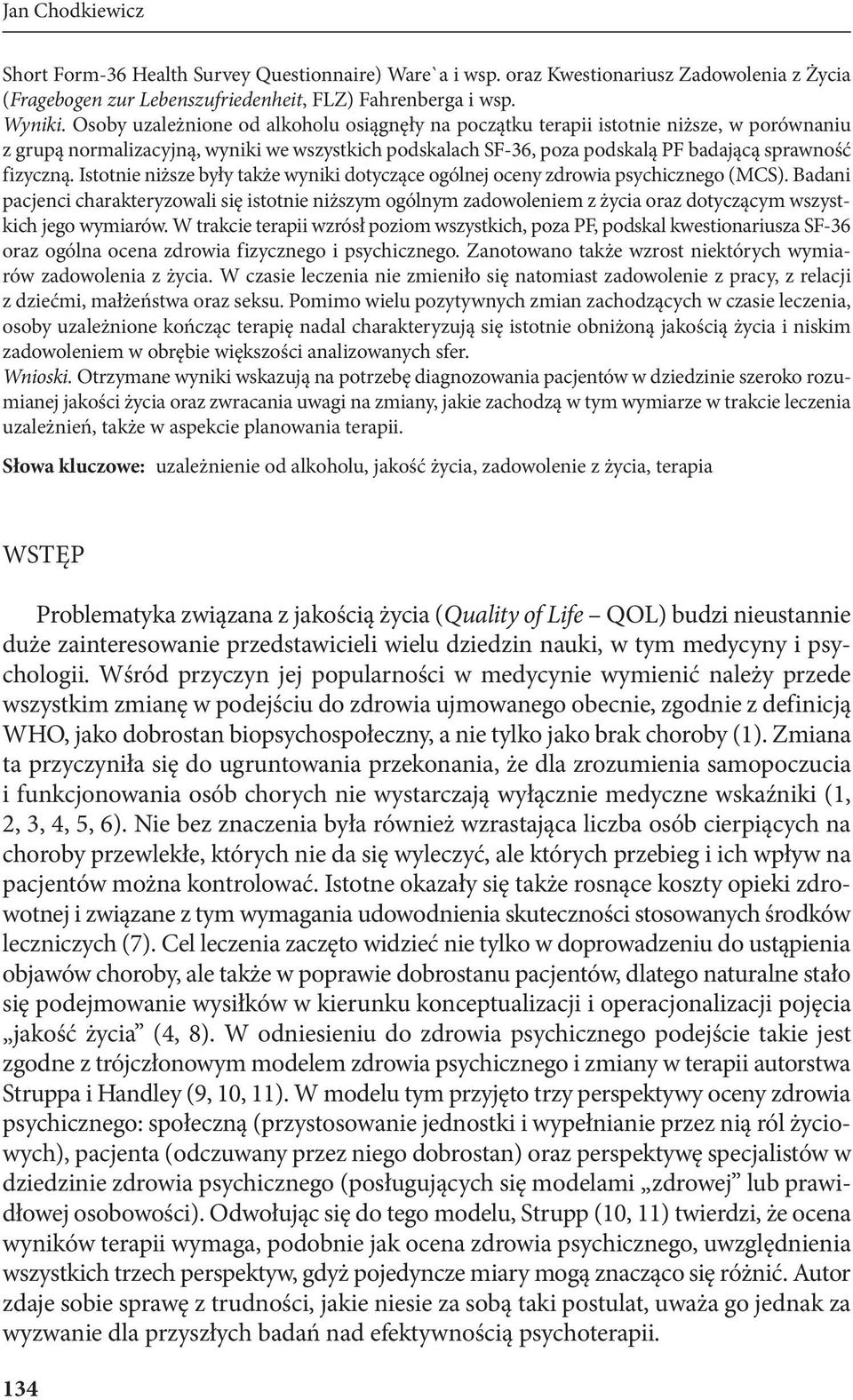 Istotnie niższe były także wyniki dotyczące ogólnej oceny zdrowia psychicznego (MCS).