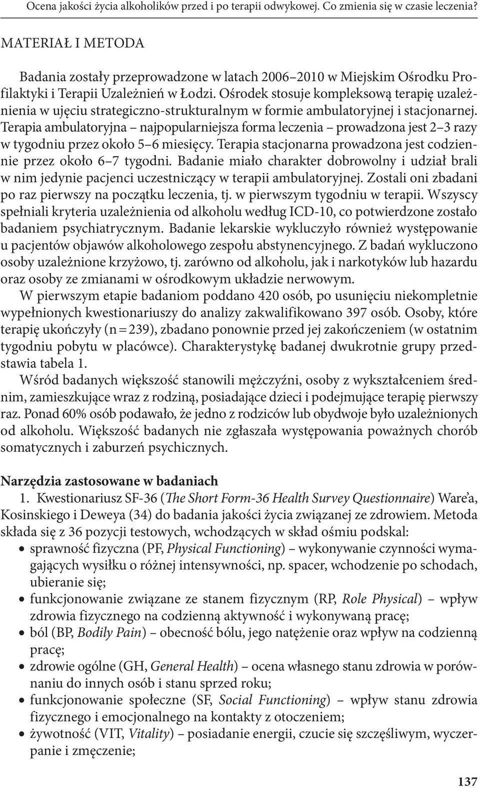 Ośrodek stosuje kompleksową terapię uzależnienia w ujęciu strategiczno-strukturalnym w formie ambulatoryjnej i stacjonarnej.