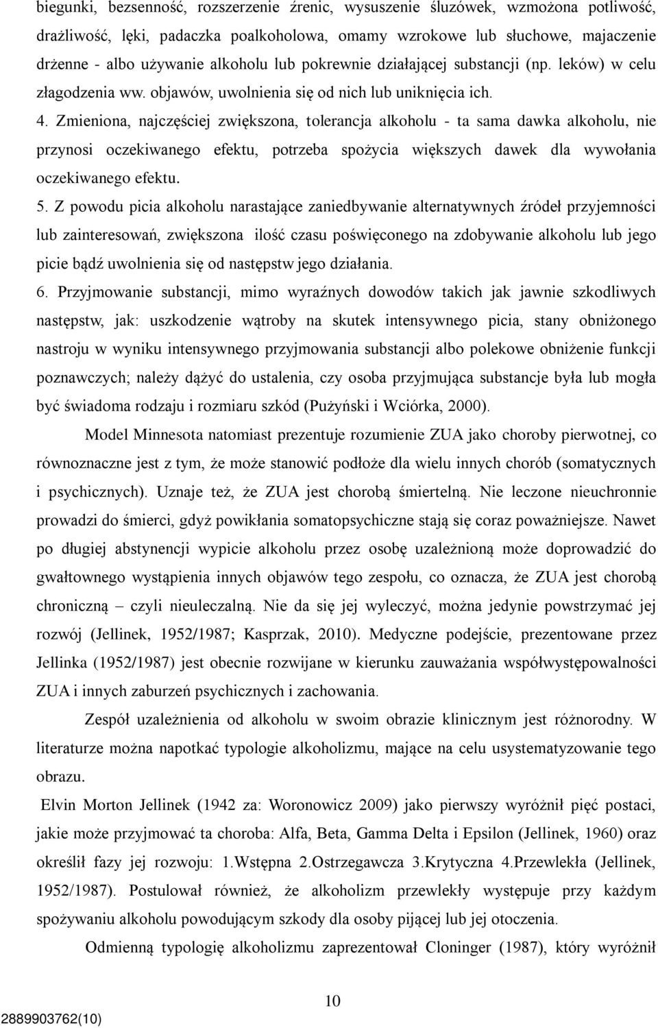 Zmieniona, najczęściej zwiększona, tolerancja alkoholu - ta sama dawka alkoholu, nie przynosi oczekiwanego efektu, potrzeba spożycia większych dawek dla wywołania oczekiwanego efektu. 5.