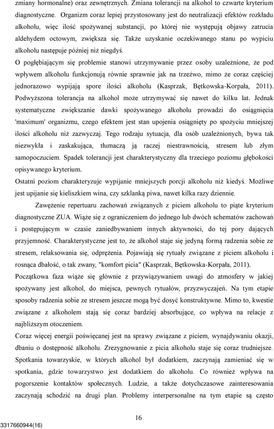 Także uzyskanie oczekiwanego stanu po wypiciu alkoholu następuje później niż niegdyś.