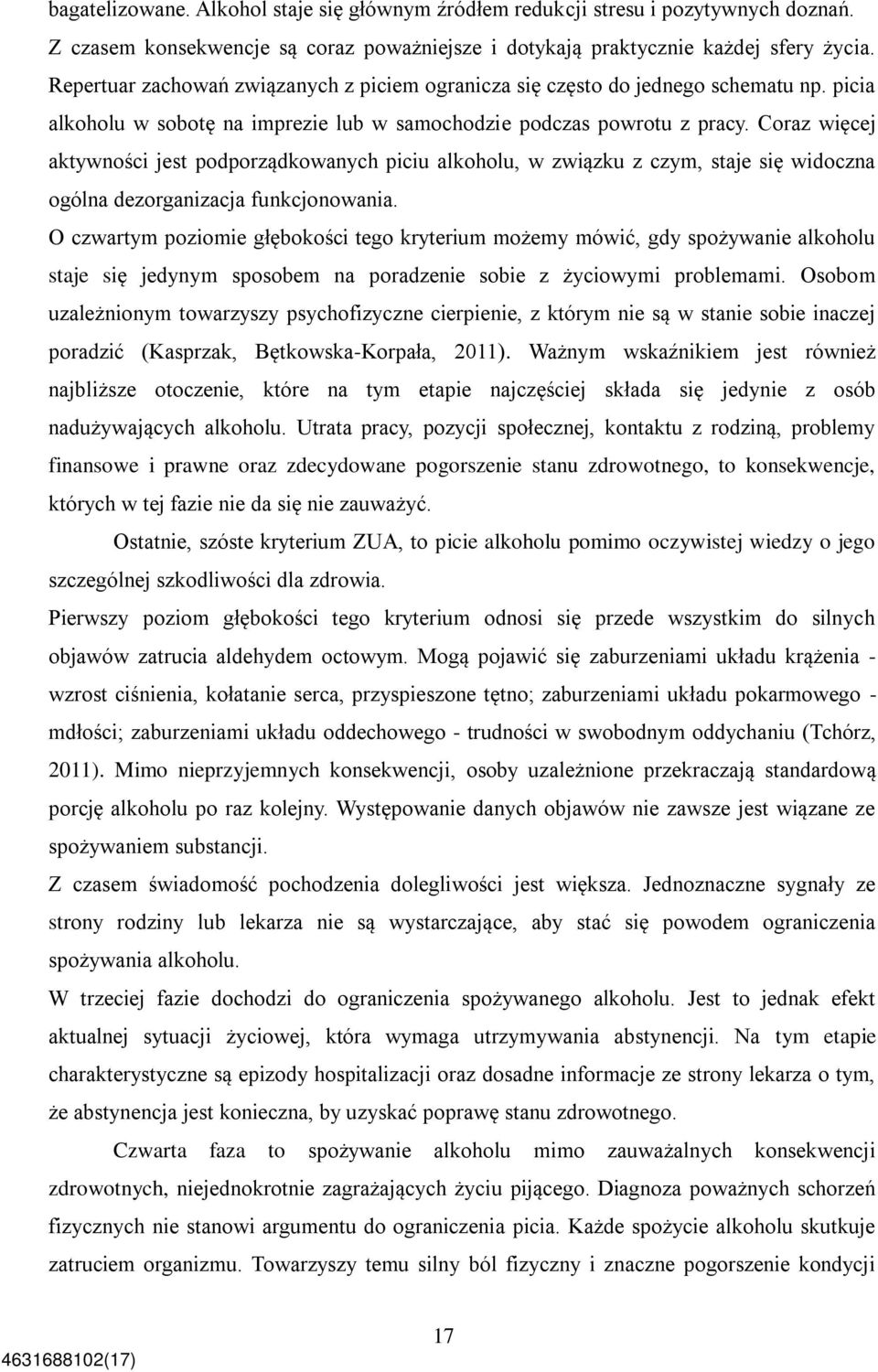 Coraz więcej aktywności jest podporządkowanych piciu alkoholu, w związku z czym, staje się widoczna ogólna dezorganizacja funkcjonowania.