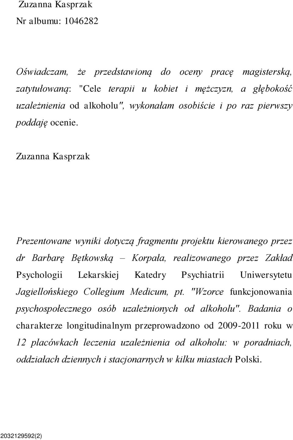 Zuzanna Kasprzak Prezentowane wyniki dotyczą fragmentu projektu kierowanego przez dr Barbarę Bętkowską Korpała, realizowanego przez Zakład Psychologii Lekarskiej Katedry Psychiatrii