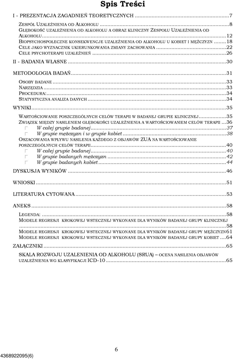 .. 26 II - BADANIA WŁASNE... 30 METODOLOGIA BADAŃ... 31 OSOBY BADANE... 33 NARZĘDZIA... 33 PROCEDURA:... 34 STATYSTYCZNA ANALIZA DANYCH... 34 WYNIKI.