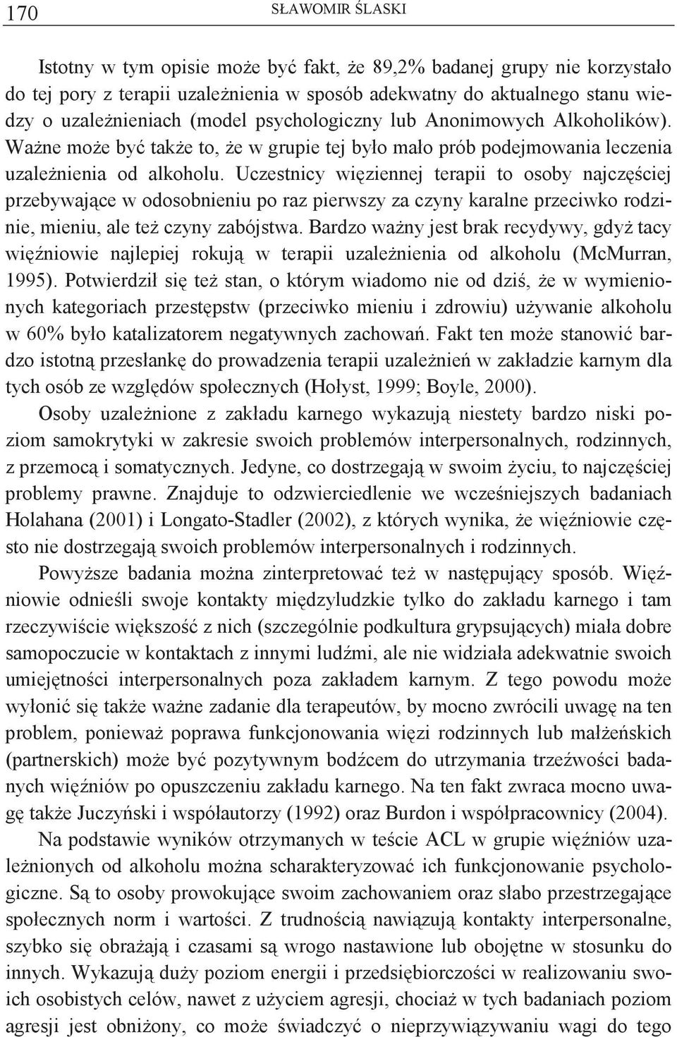 Uczestnicy wiziennej terapii to osoby najczciej przebywajce w odosobnieniu po raz pierwszy za czyny karalne przeciwko rodzinie, mieniu, ale te czyny zabójstwa.