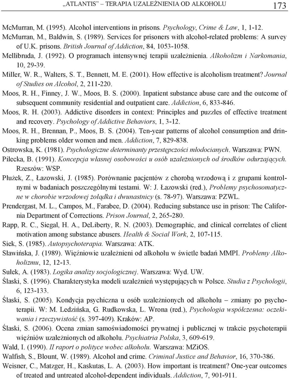 Alkoholizm i Narkomania, 1, 29-39. Miller, W. R., Walters, S. T., Bennett, M. E. (21). How effective is alcoholism treatment? Journal of Studies on Alcohol, 2, 211-22. Moos, R. H., Finney, J. W., Moos, B.