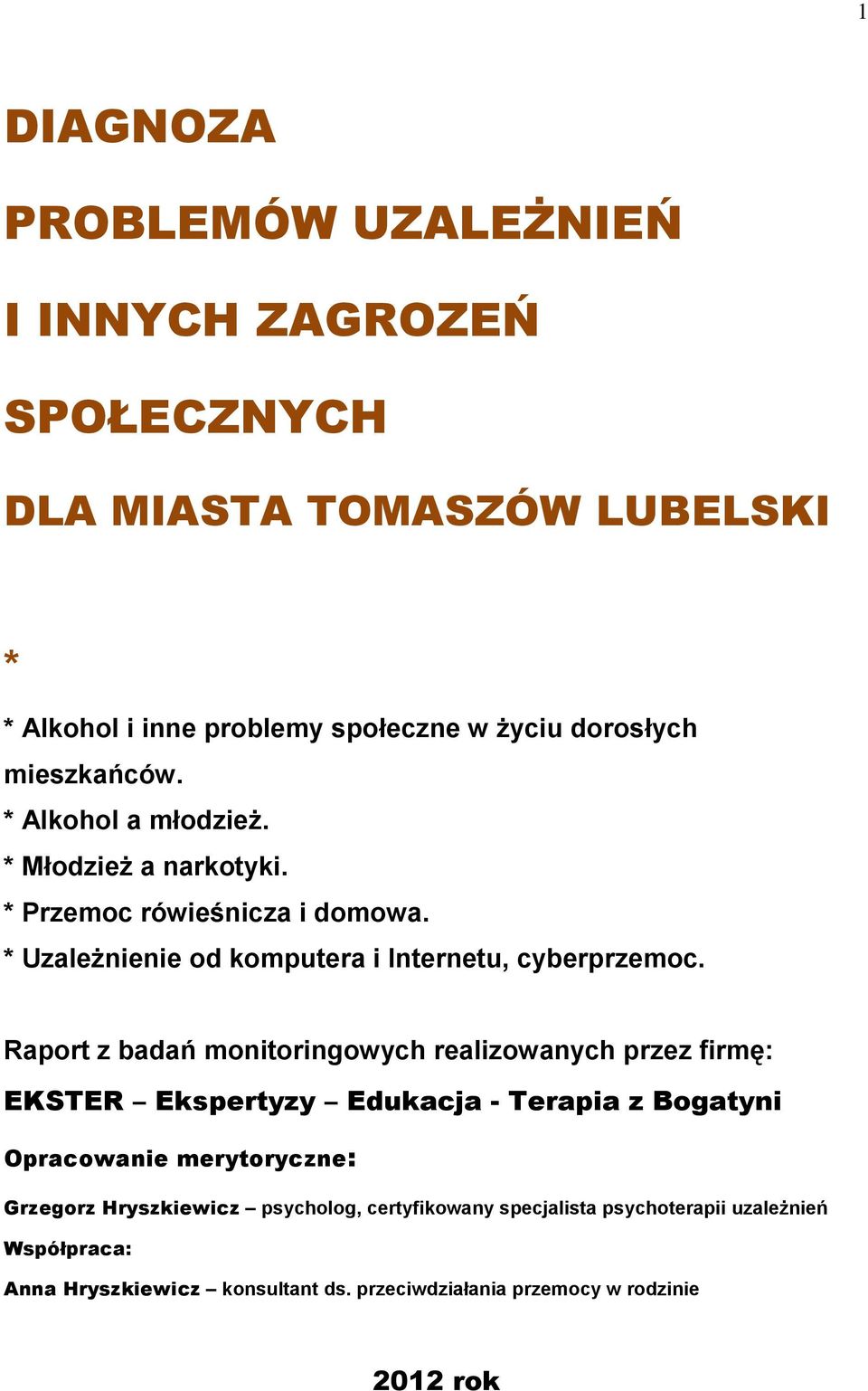 Raport z badań monitoringowych realizowanych przez firmę: EKSTER Ekspertyzy Edukacja - Terapia z Bogatyni Opracowanie merytoryczne: Grzegorz