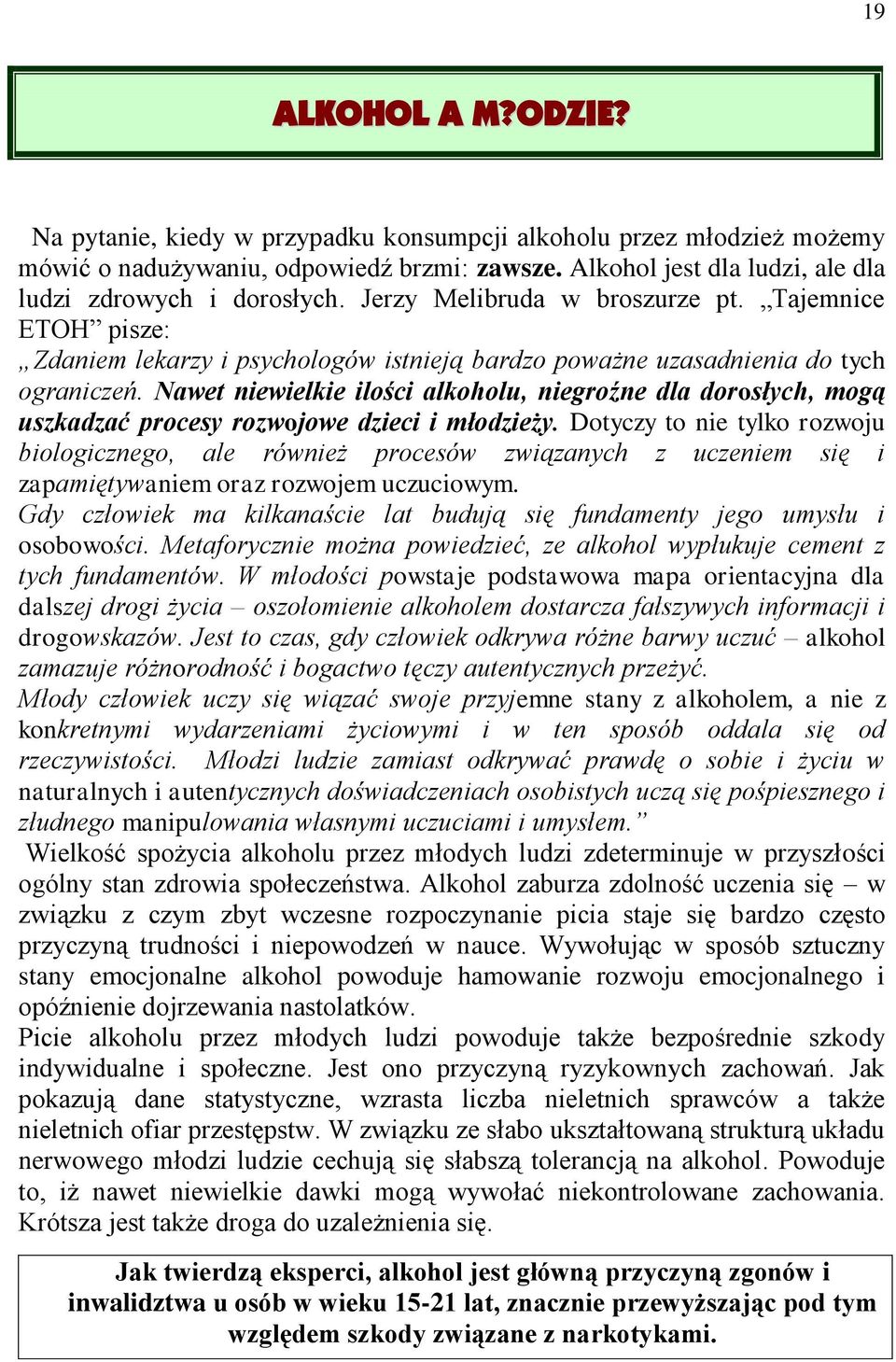 Nawet niewielkie ilości alkoholu, niegroźne dla dorosłych, mogą uszkadzać procesy rozwojowe dzieci i młodzieży.