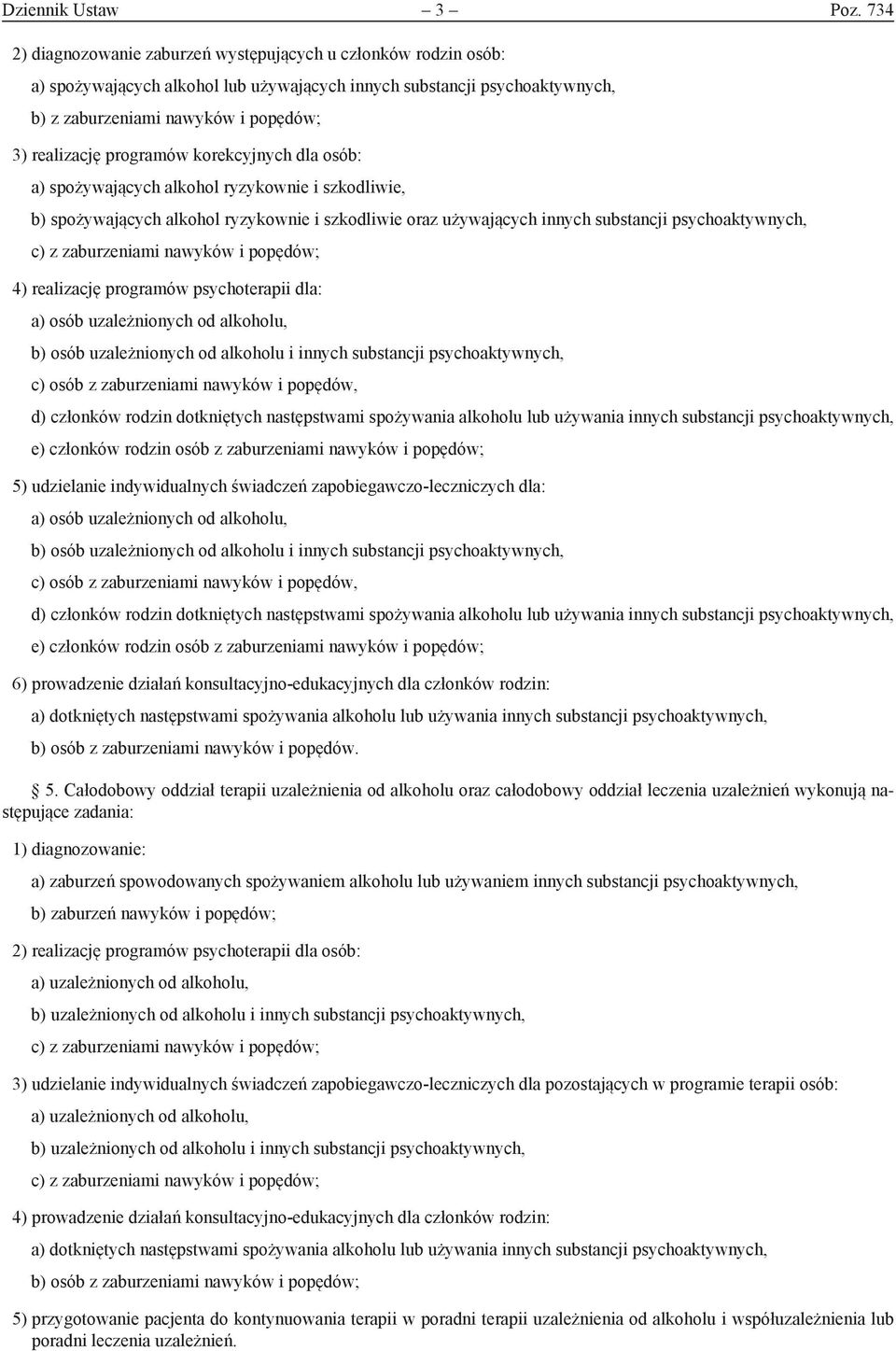 programów korekcyjnych dla osób: a) spożywających alkohol ryzykownie i szkodliwie, b) spożywających alkohol ryzykownie i szkodliwie oraz używających innych substancji psychoaktywnych, c) z