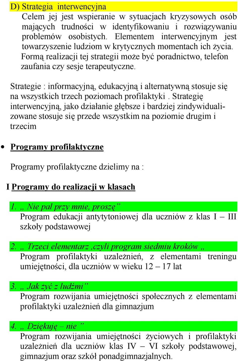 Strategie : informacyjną, edukacyjną i alternatywną stosuje się na wszystkich trzech poziomach profilaktyki.