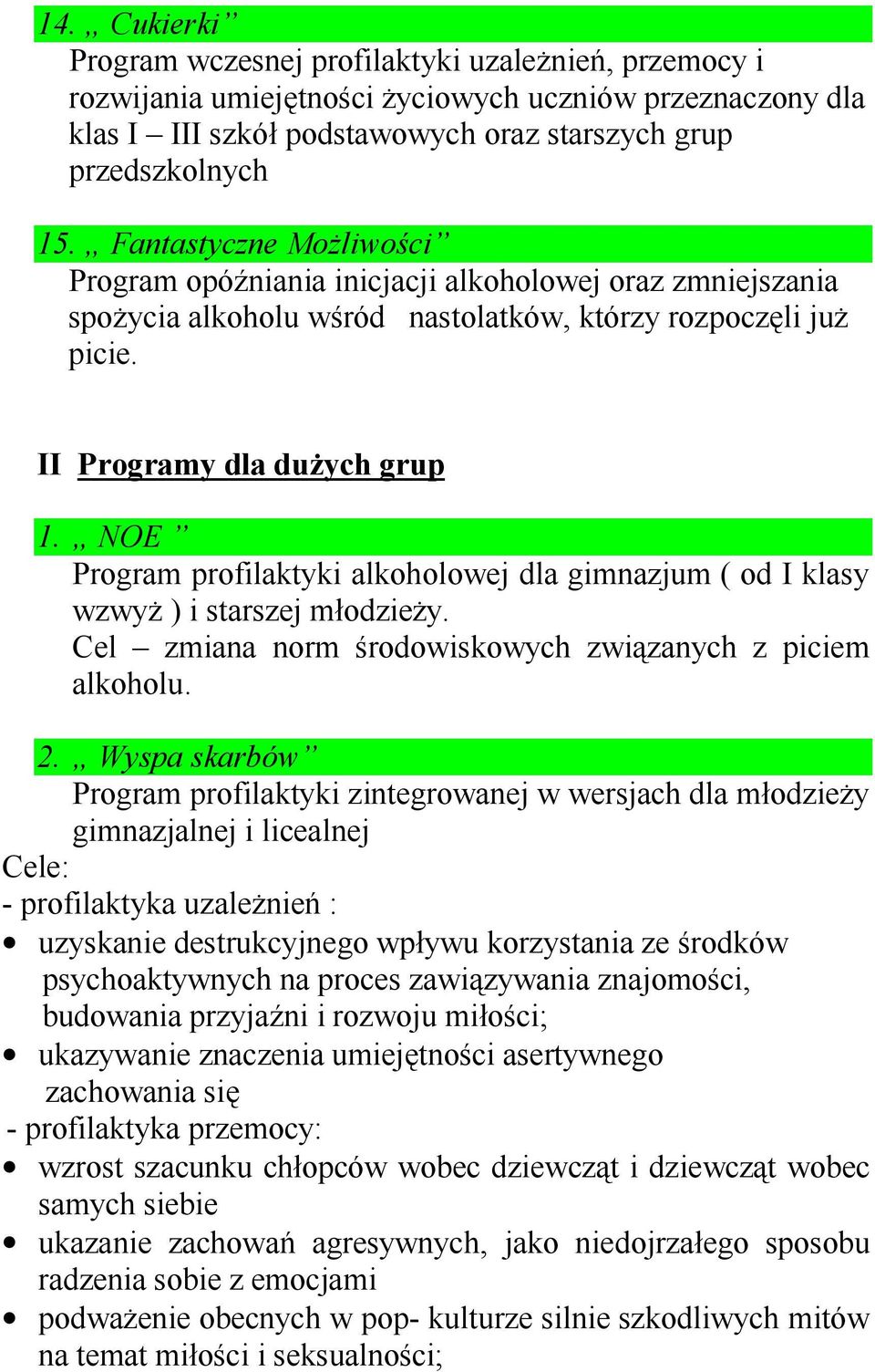 NOE Program profilaktyki alkoholowej dla gimnazjum ( od I klasy wzwyż ) i starszej młodzieży. Cel zmiana norm środowiskowych związanych z piciem alkoholu. 2.